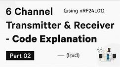 nRF24L01 6 Channel Transmitter and Receiver Tutorial - Part 02 | Code Explanation | Hindi