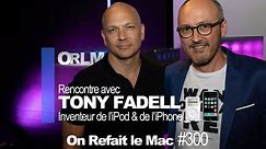 ORLM-300 : Rencontre exclusive avec Tony Fadell, l'inventeur de l'iPod et de l'iPhone.