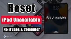 iPad Unavailable? Here’s How to Reset Unavailable iPad without iTunes| Reset iPad If Forgot Passcode