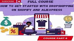 How to Get Started with Dropshipping on Shopify and AliExpress Part 6