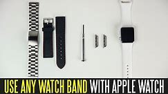How To Use Any Watch Band With The Apple Watch