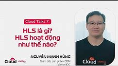 Cloud Talks # 7: HLS là gì? HLS hoạt động như thế nào?