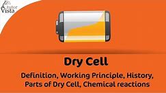 Dry Cell - Definition, Working Principle, History, Parts of Dry Cell, Chemical reactions