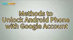 How to Unlock Android Phone with Google Account in Easy Methods