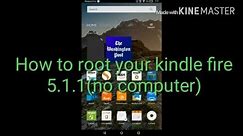 How to root your Kindle Fire 5.1.1(no computer)