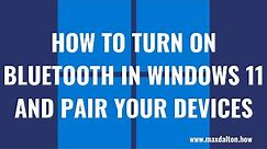 How to Turn on Bluetooth in Windows 11 and Pair Your Devices