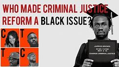 Who made criminal justice reform a "black issue"?