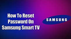How To Reset Password On Samsung Smart TV