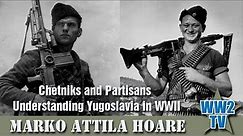 Chetniks and Partisans - Understanding Yugoslavia in WWII