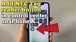 How to add NFC tag reader button in control center on iPhone X