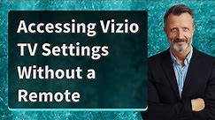Accessing Vizio TV Settings Without a Remote