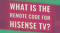 What is the remote code for Hisense TV?
