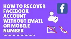 How to Recover Facebook Account without Email or Mobile number?