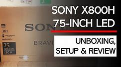 SONY BRAVIA X800H / X8000H 4K 75-INCH HDR TV - UNBOXING | SETUP | REVIEW