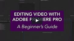 Editing Video With Adobe Premiere Pro: A Beginner's Guide