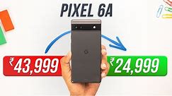 Pixel 6a at ₹24,999: Makes Sense or NOT?