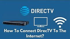 How To Connect DirecTV To The Internet?