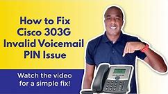 How To Fix the Cisco 303G IP Phone "Invalid Voicemail PIN" Message