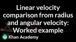 Linear velocity comparison from radius and angular velocity: Worked example | Khan Academy