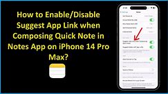 How to Enable/Disable Suggest App Link when Composing Quick Note in Notes App on iPhone 14 Pro Max?