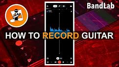Bandlab. How to record an electric guitar to your phone