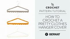 How To Crochet A Pretty Clothes Hanger Cover | Yarnspirations