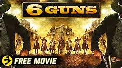 6 GUNS | Action Western Thriller | Free Movie