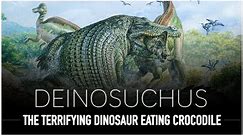 Deinosuchus: The Terrifying Extinct Dinosaur Eating Crocodile | Dinosaur Documentary