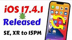 iOS 17.4.1 Released For iPhone XR, SE 2020 to 15 Pro Max | iOS 17.4.1 Update Bug & Features | 17.4.1
