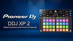 Pioneer DJ DDJ XP2 Official Introduction with Mr Switch and Tigerstyle