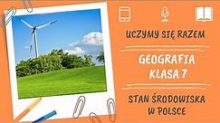 Geografia klasa 7. Stan środowiska w Polsce. Uczymy się razem