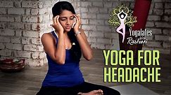 Yoga To Cure Headache | Yogalates With Rashmi Ramesh | Mind Body Soul