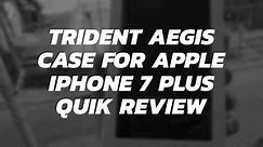 Trident Aegis Case for Apple iPhone 7 Plus Quik Review