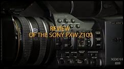 Sony PXW Z100 Ultimate Review and Overview