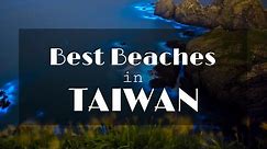 BEST BEACHES IN TAIWAN