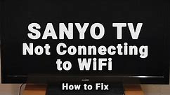 How to Fix a Sanyo TV that Won't Connect to WiFi | 10-Min Fix