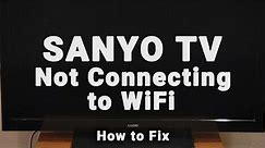 How to Fix a Sanyo TV that Won't Connect to WiFi | 10-Min Fix