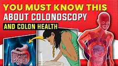10 Things You Should Know About Colonoscopy And Colon Health