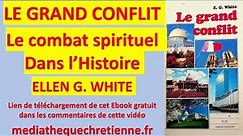 #40 LE GRAND CONFLIT ELLEN G WHITE Le combat spirituel dans l'histoire de l'humanité