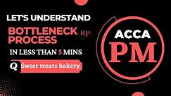 Bottleneck Process Simplified | ACCA PM tricky topic | Sweet treats bakery debrief #acca #accaexams