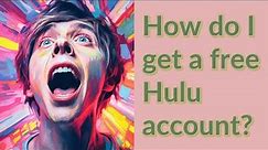 How do I get a free Hulu account?