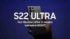 Samsung Galaxy S22 Ultra 2 Week Review | WE WERE RIGHT!