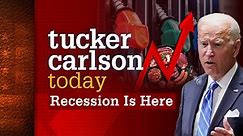 Watch Tucker Carlson Today: Season 2, Episode 102, "Recession Is Here" Online - Fox Nation