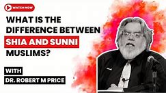 What is the difference between Shia and Sunni Muslims? with Dr Robert M Price
