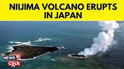 Japan Volcano News | Explosive Volcanic Eruption On Niijima Island, 150km From Tokyo | N18V