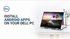 Install Android Apps on your Dell PC (Official Dell Tech Support)