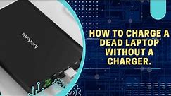 How to Charge a Dead Laptop Without a Charger