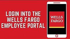 How To Login Into The Wells Fargo Employee Portal: A Detailed Guide For 2024