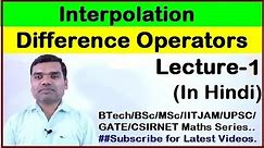 Interpolation - Finite Difference Operators in Hindi (Lecture 1)