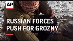 RUSSIA: CHECHNYA: RUSSIAN FORCES PUSH FOR GROZNY